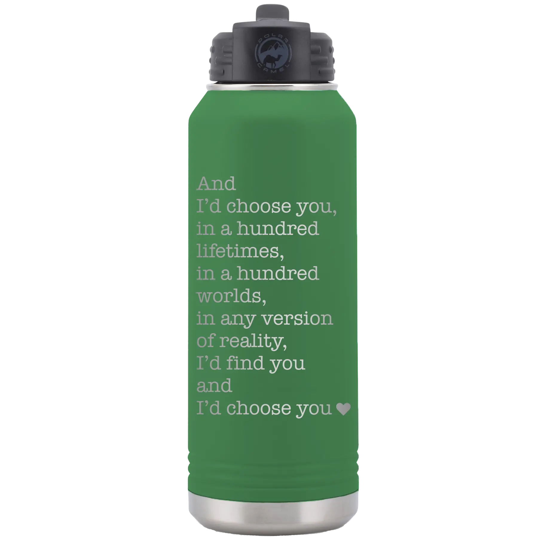 Laser etched green 32 oz vacuum insulated water bottle with 'And Id Choose You' design