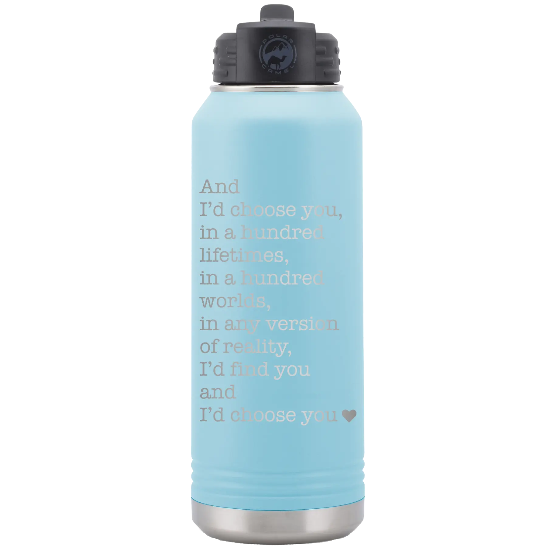 Laser etched light blue 32 oz vacuum insulated water bottle with 'And Id Choose You' design