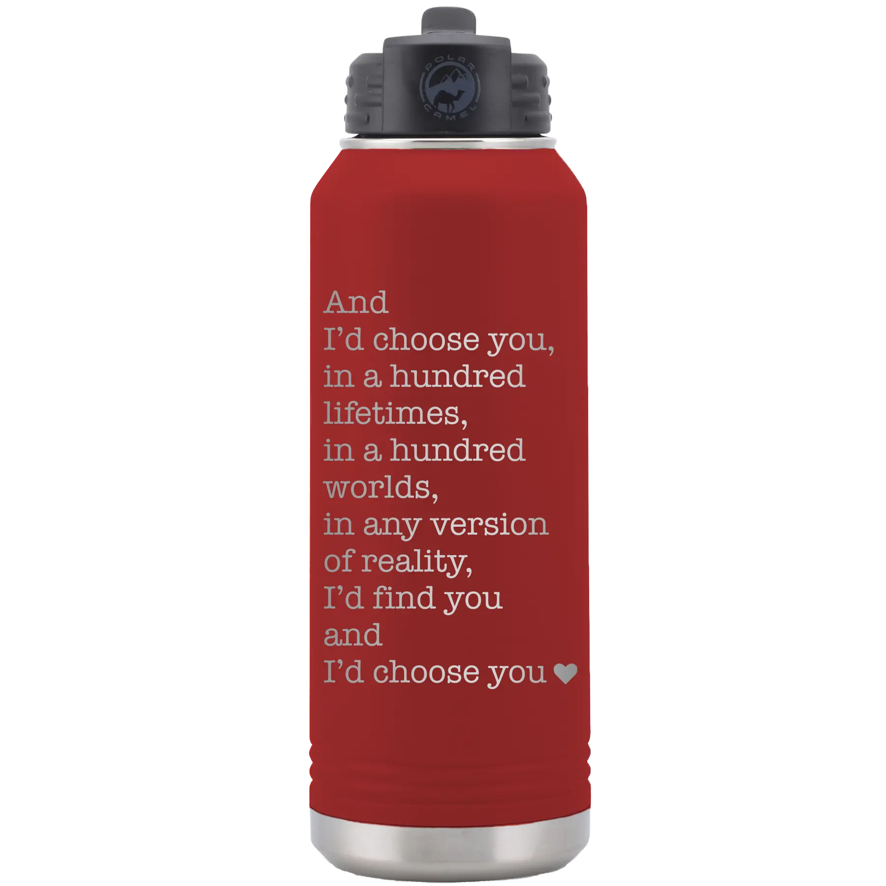 Laser etched maroon 32 oz vacuum insulated water bottle with 'And Id Choose You' design