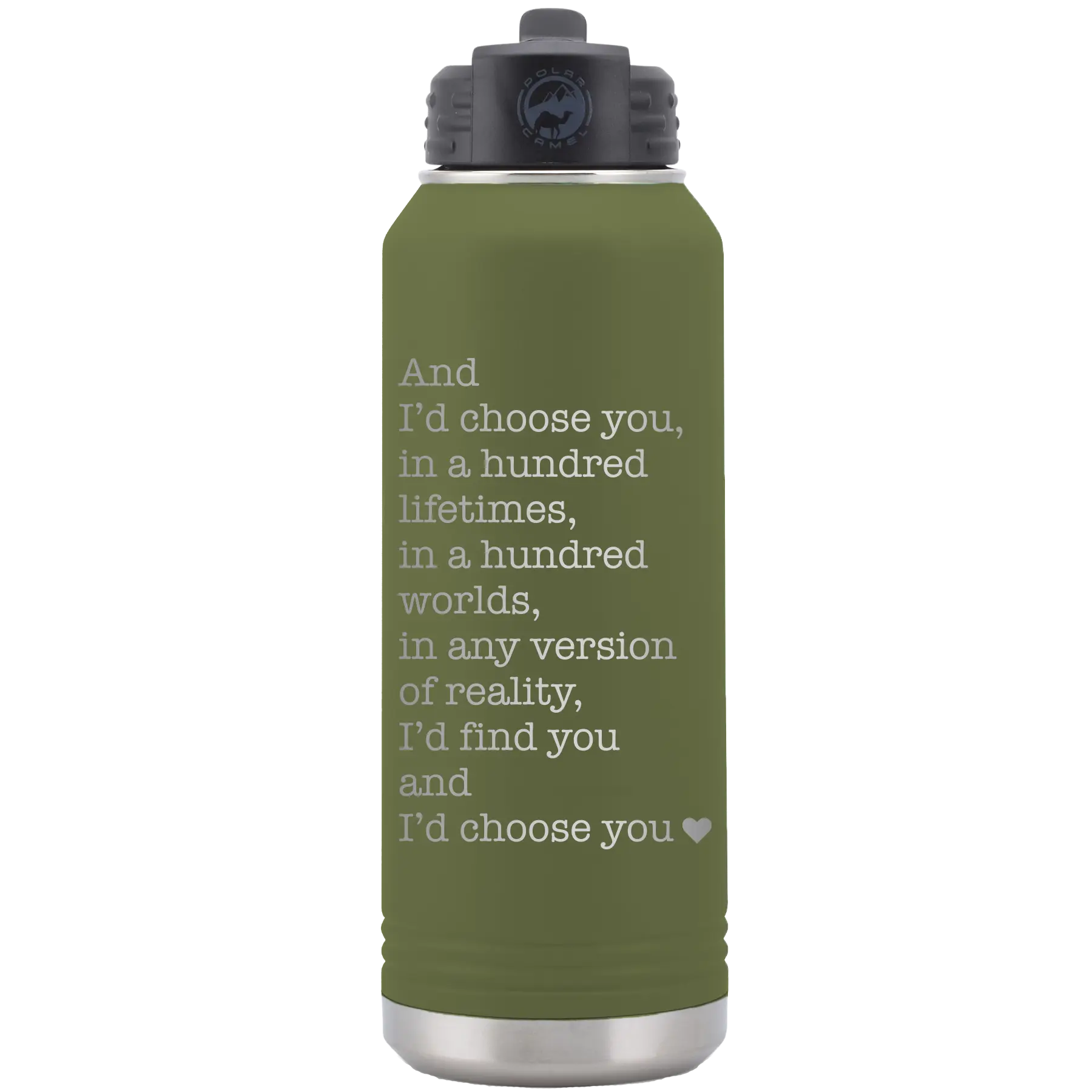 Laser etched olive green 32 oz vacuum insulated water bottle with 'And Id Choose You' design