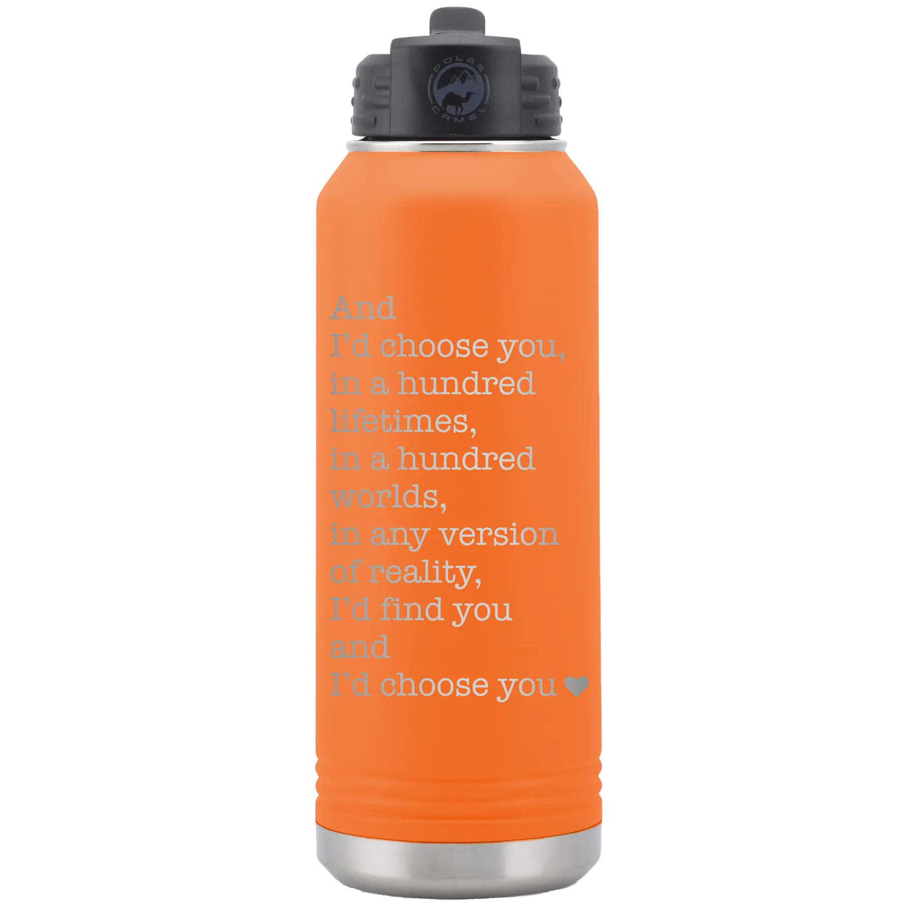 Laser etched orange 32 oz vacuum insulated water bottle with 'And Id Choose You' design