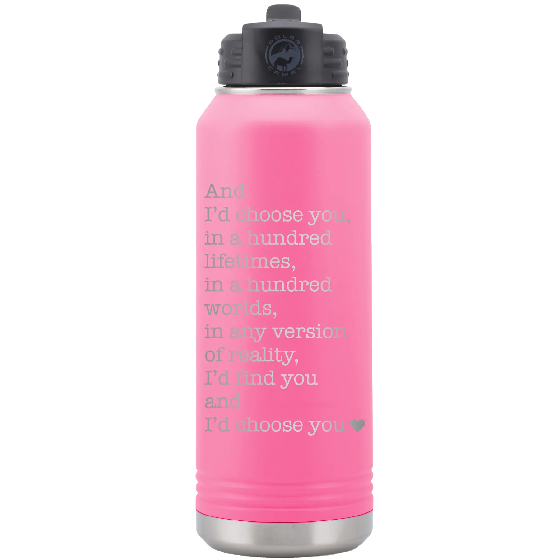 Laser etched pink 32 oz vacuum insulated water bottle with 'And Id Choose You' design