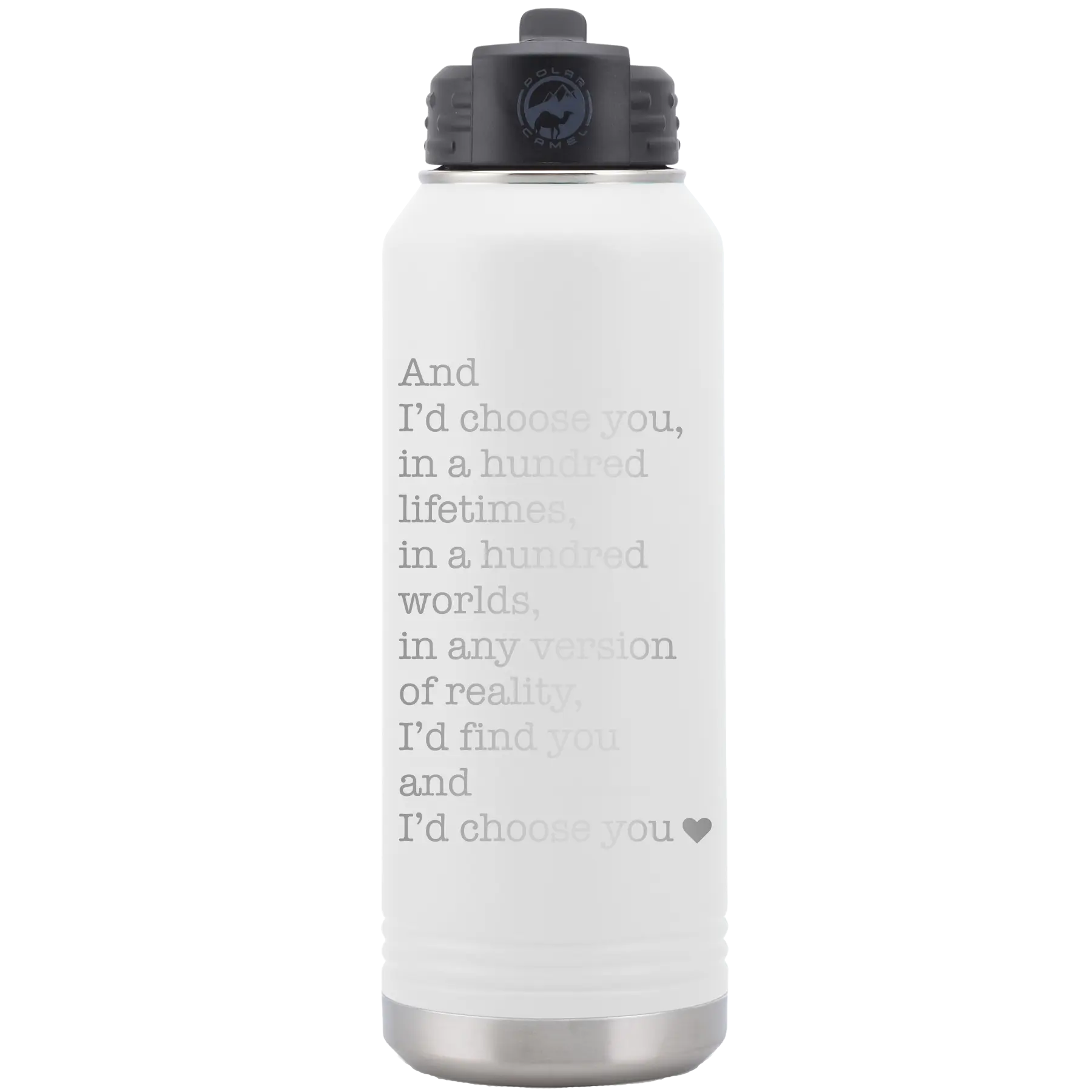 Laser etched white 32 oz vacuum insulated water bottle with 'And Id Choose You' design