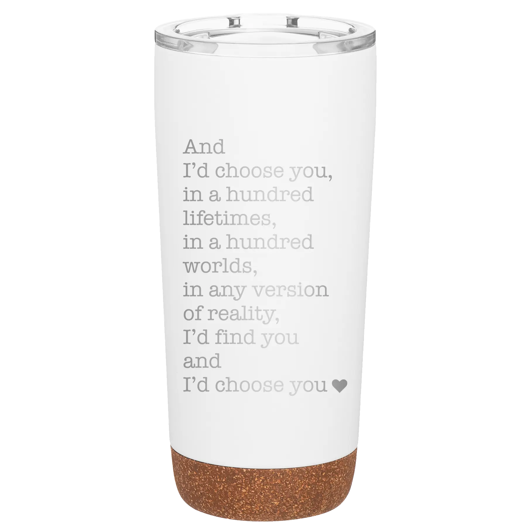 Laser etched white 20 oz vacuum insulated tumbler with 'And Id Choose You' design
