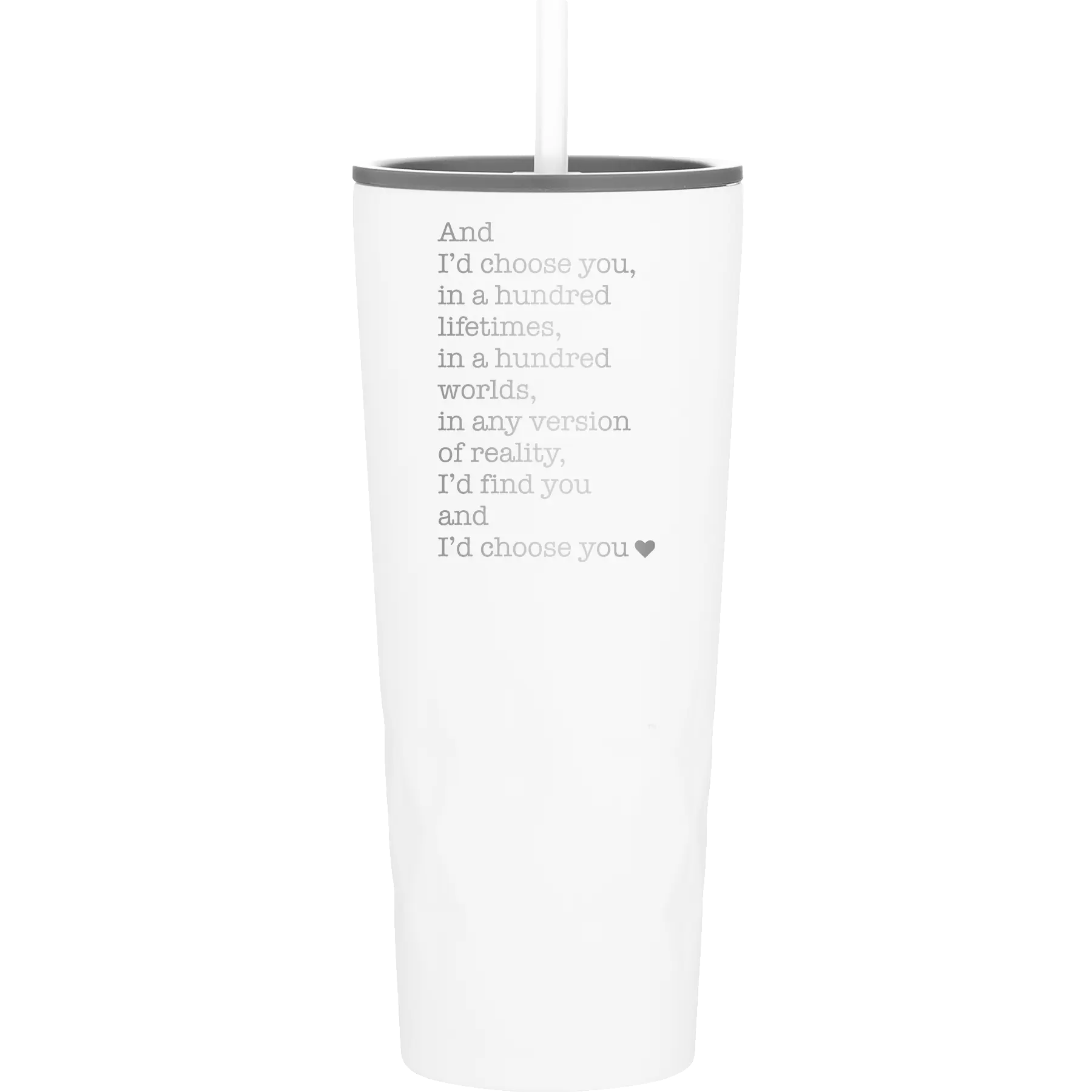 Laser etched white 20 oz vacuum insulated tumbler with 'And Id Choose You' design