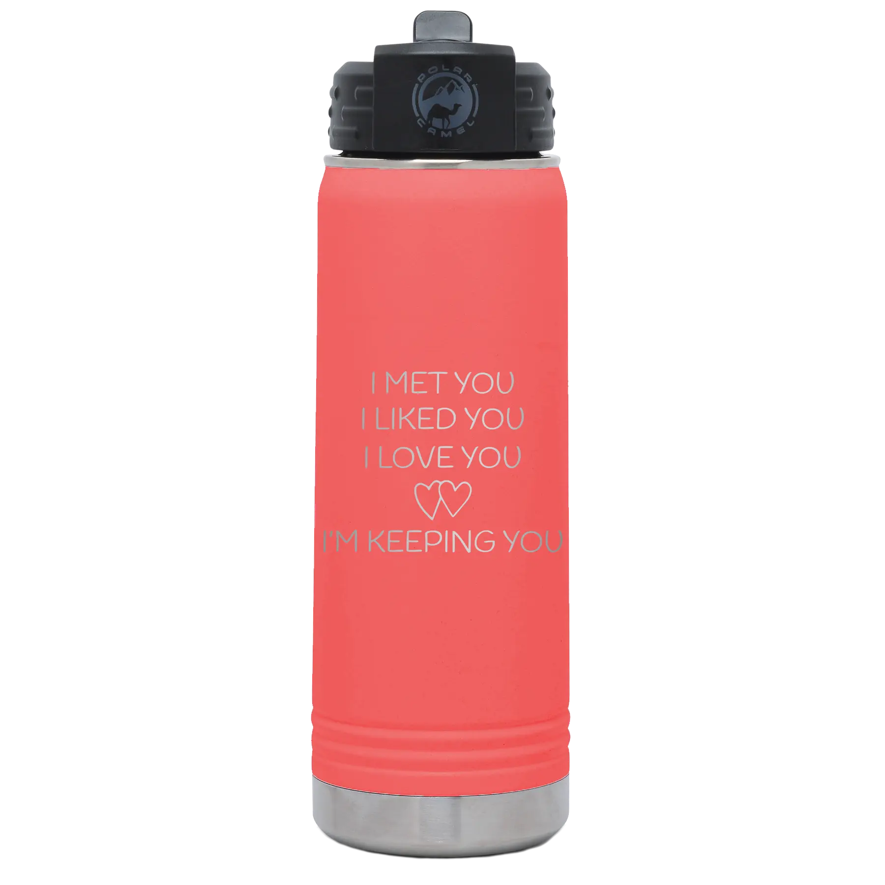 Laser etched coral 20 oz vacuum insulated water bottle with 'I Met You I Liked You I Love You Im Keeping You' design