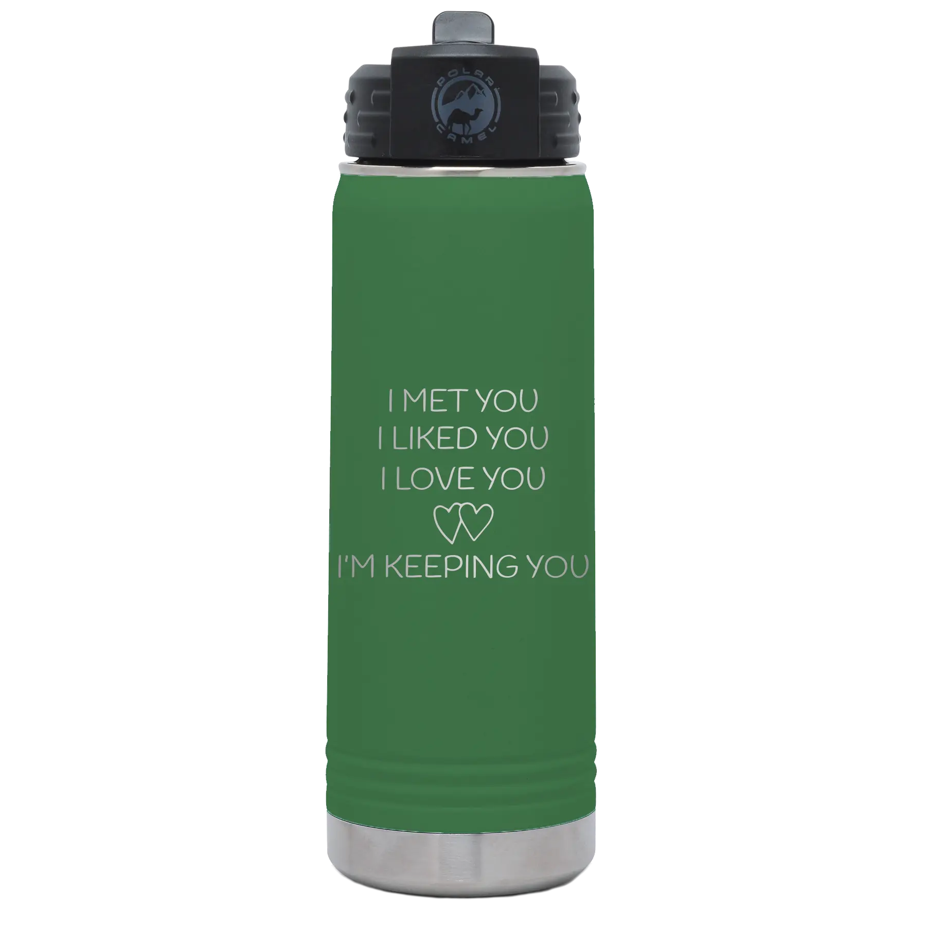 Laser etched green 20 oz vacuum insulated water bottle with 'I Met You I Liked You I Love You Im Keeping You' design