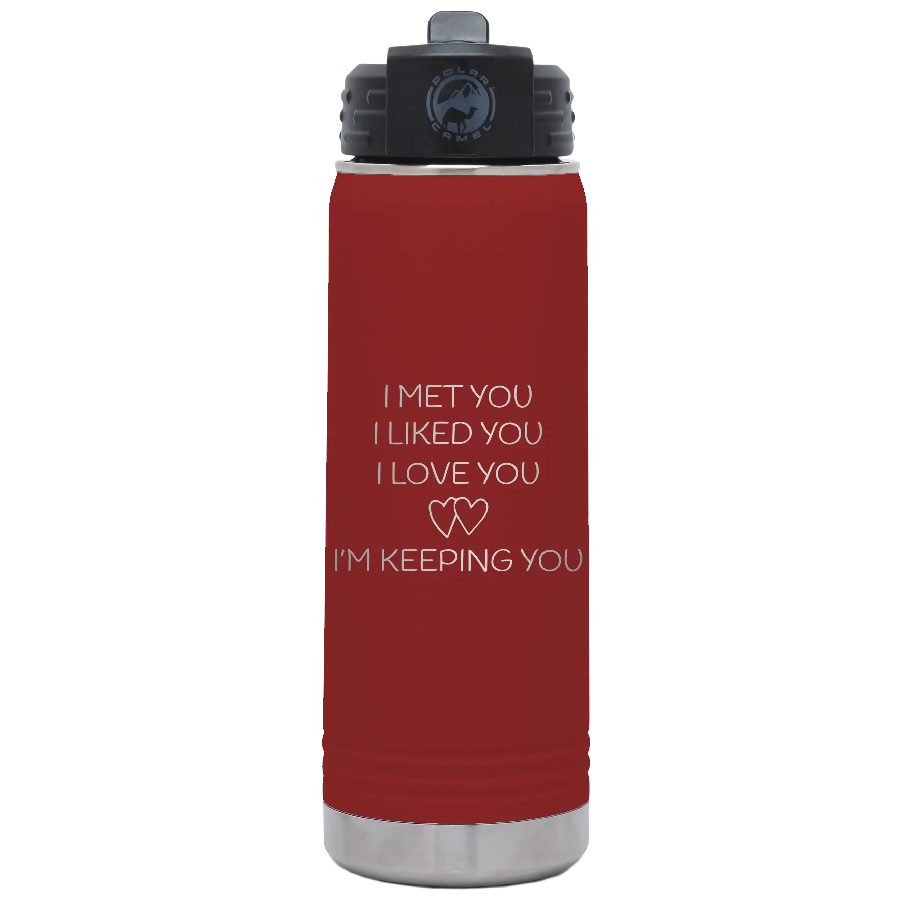Laser etched maroon 20 oz vacuum insulated water bottle with 'I Met You I Liked You I Love You Im Keeping You' design