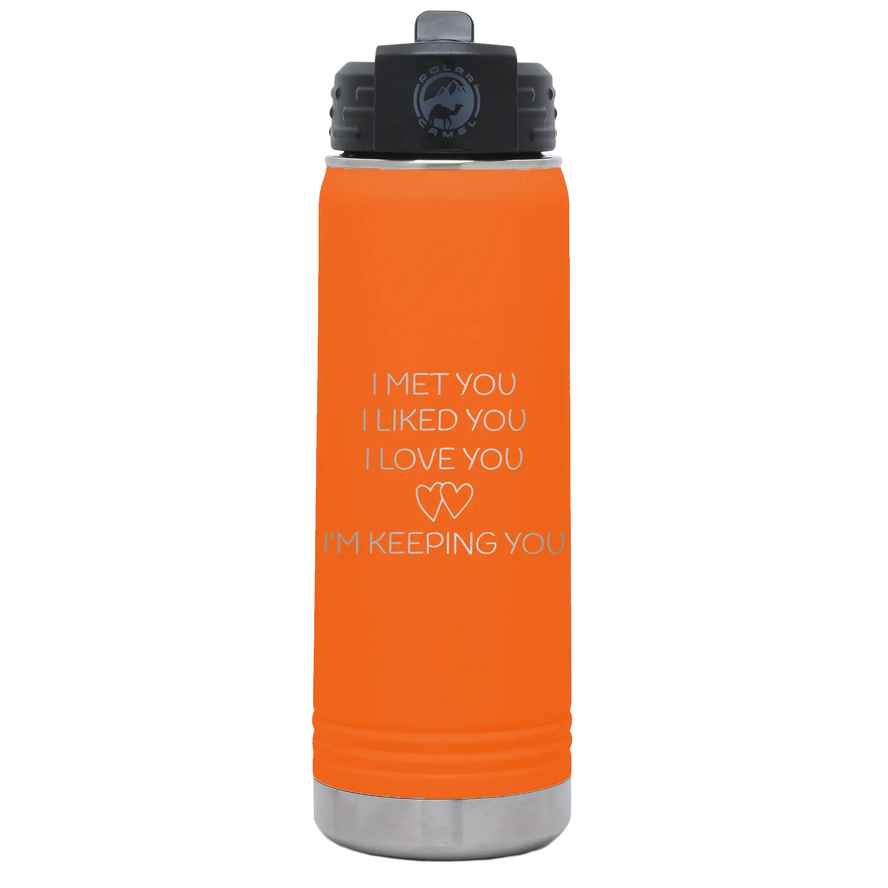 Laser etched orange 20 oz vacuum insulated water bottle with 'I Met You I Liked You I Love You Im Keeping You' design
