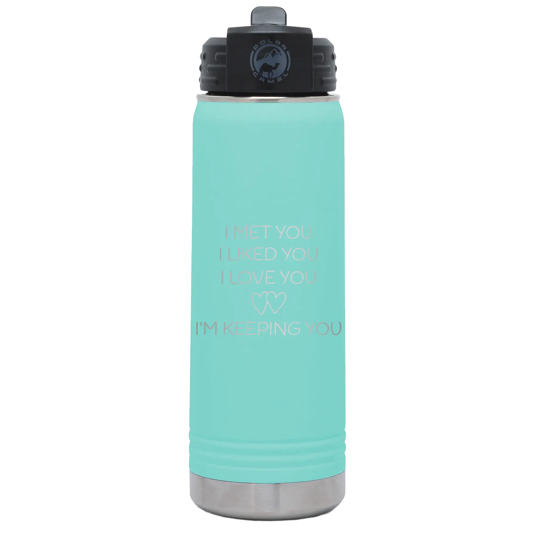 Laser etched teal 20 oz vacuum insulated water bottle with 'I Met You I Liked You I Love You Im Keeping You' design