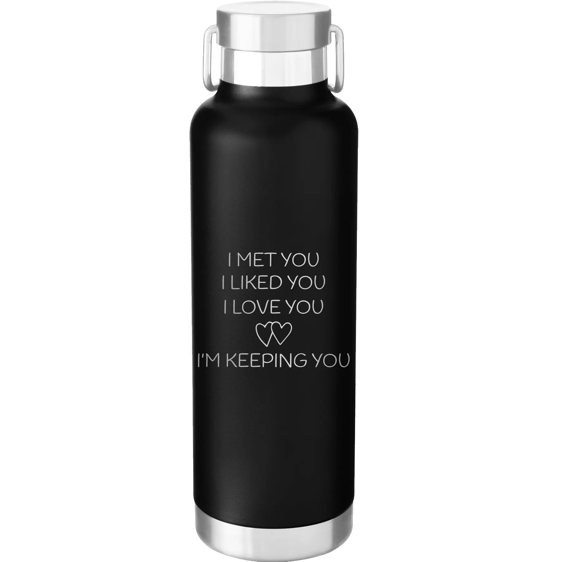 Laser etched black 24 oz vacuum insulated water bottle with 'I Met You I Liked You I Love You Im Keeping You' design