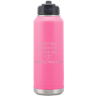 Laser etched pink 32 oz vacuum insulated water bottle with 'I Met You I Liked You I Love You Im Keeping You' design