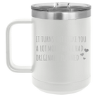 Laser etched white 15 oz vacuum insulated coffee mug with 'It Turns Out I Like You A Lot More Than I Had Originally Planned' design