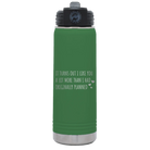 Laser etched green 20 oz vacuum insulated water bottle with 'It Turns Out I Like You A Lot More Than I Had Originally Planned' design