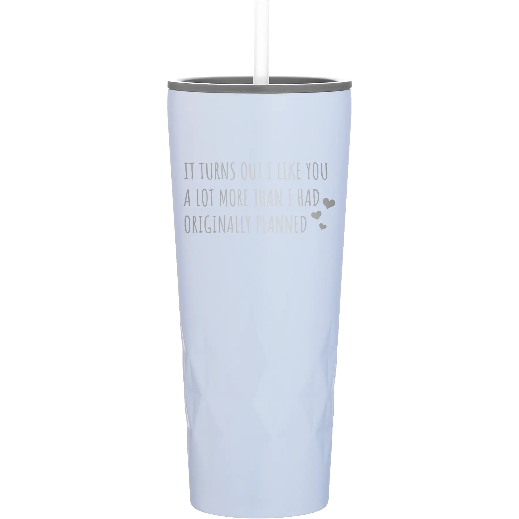 Laser etched landfall 20 oz vacuum insulated tumbler with 'It Turns Out I Like You A Lot More Than I Had Originally Planned' design