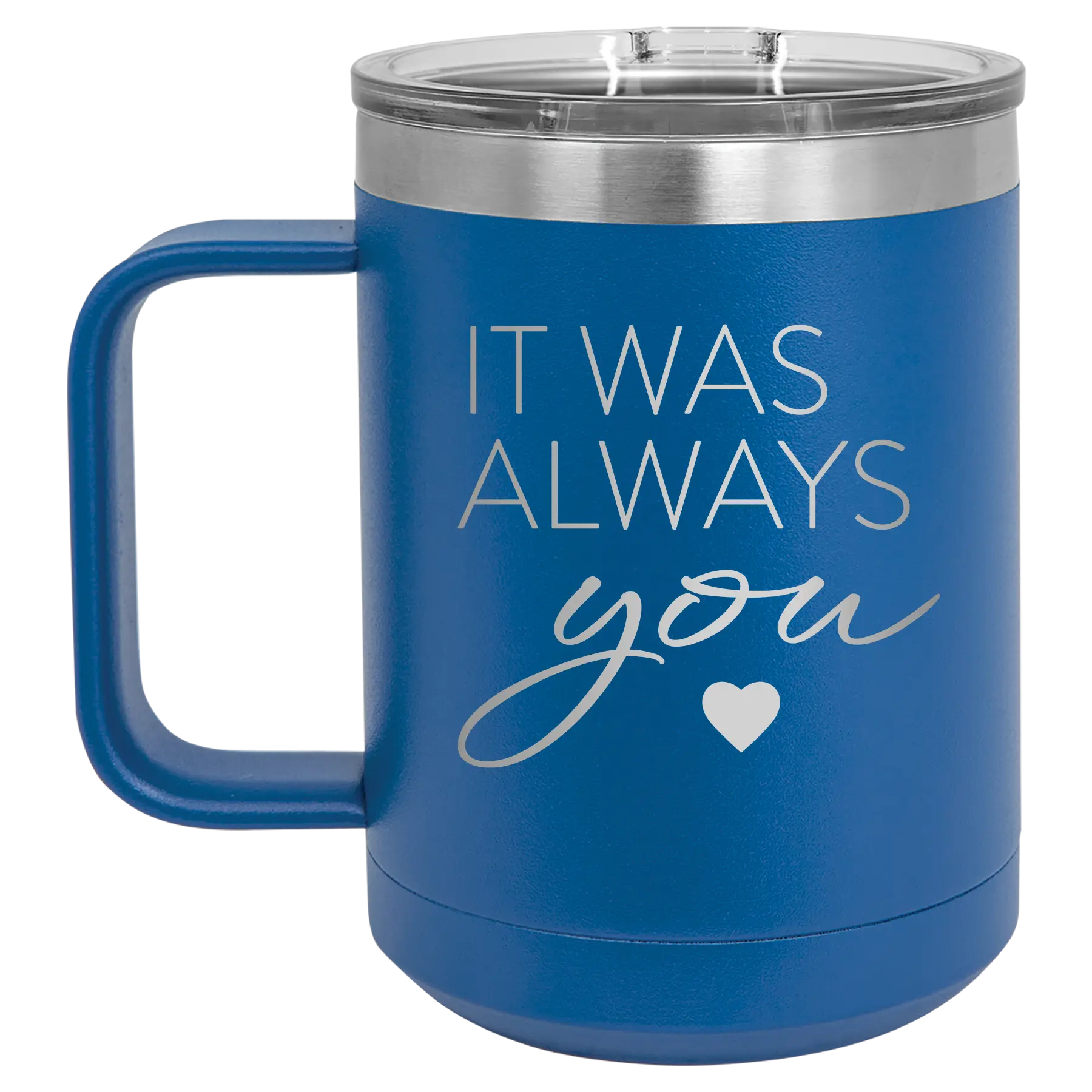 Laser etched royal blue 15 oz vacuum insulated coffee mug with 'It Was Always You' design