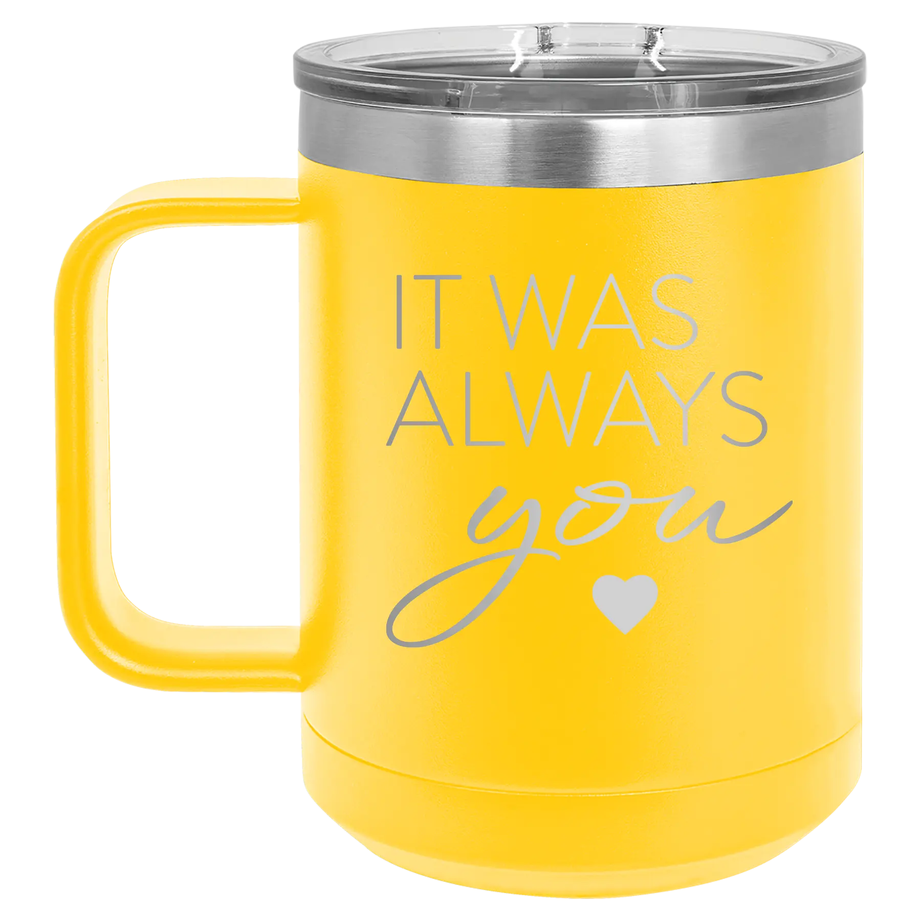 Laser etched yellow 15 oz vacuum insulated coffee mug with 'It Was Always You' design