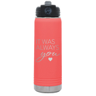 Laser etched coral 20 oz vacuum insulated water bottle with 'It Was Always You' design
