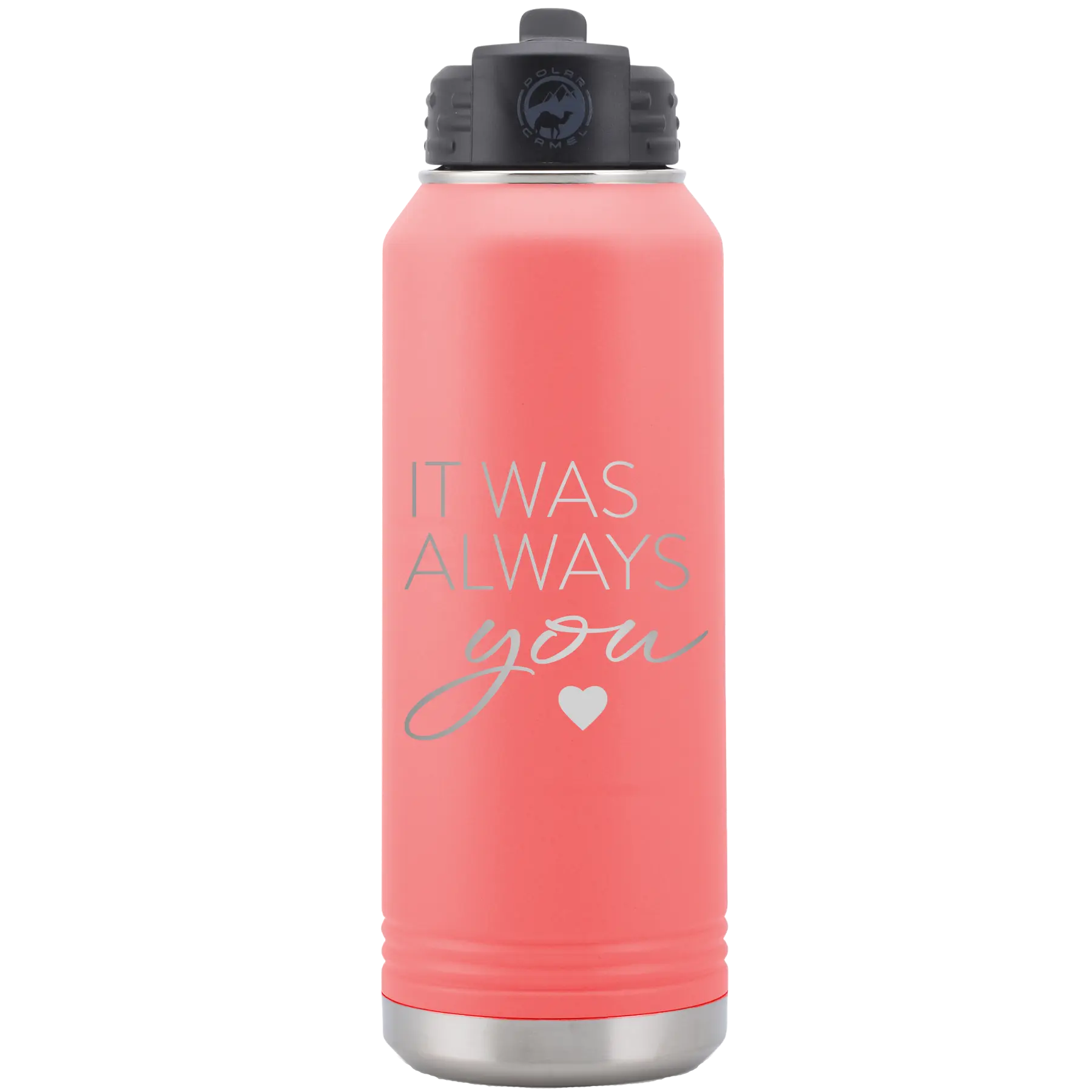 Laser etched coral 32 oz vacuum insulated water bottle with 'It Was Always You' design