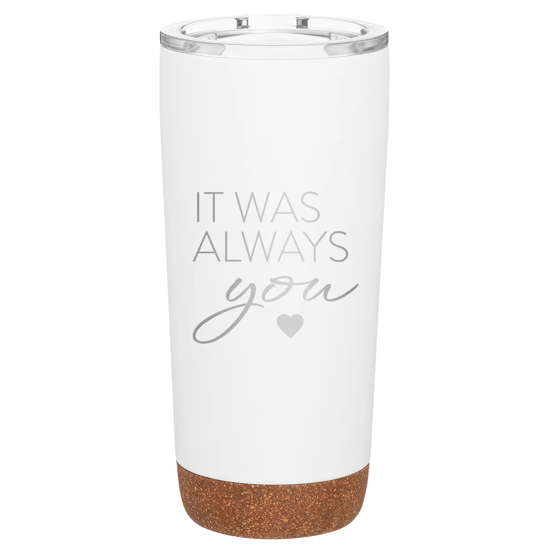 Laser etched white 20 oz vacuum insulated tumbler with 'It Was Always You' design
