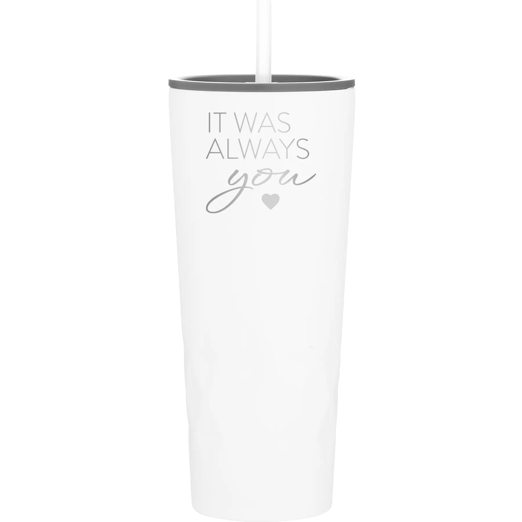 Laser etched white 20 oz vacuum insulated tumbler with 'It Was Always You' design