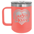 Laser etched coral 15 oz vacuum insulated coffee mug with 'Love You More Retro' design