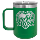 Laser etched green 15 oz vacuum insulated coffee mug with 'Love You More Retro' design