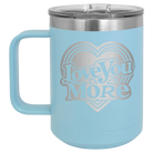 Laser etched light blue 15 oz vacuum insulated coffee mug with 'Love You More Retro' design