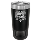 Laser etched black 20 oz vacuum insulated tumbler with 'Love You More Retro' design
