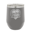 Laser etched dark gray 12 oz vacuum insulated wine cup with 'Love You More Retro' design