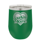 Laser etched green 12 oz vacuum insulated wine cup with 'Love You More Retro' design