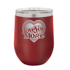Laser etched maroon 12 oz vacuum insulated wine cup with 'Love You More Retro' design