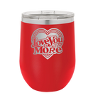 Laser etched red 12 oz vacuum insulated wine cup with 'Love You More Retro' design