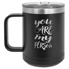 Laser etched black 15 oz vacuum insulated coffee mug with 'You are my Person' design