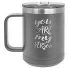 Laser etched dark gray 15 oz vacuum insulated coffee mug with 'You are my Person' design