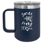 Laser etched navy 15 oz vacuum insulated coffee mug with 'You are my Person' design