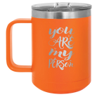 Laser etched orange 15 oz vacuum insulated coffee mug with 'You are my Person' design