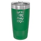 Laser etched green 20 oz vacuum insulated tumbler with 'You are my Person' design