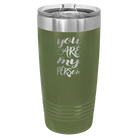 Laser etched olive green 20 oz vacuum insulated tumbler with 'You are my Person' design