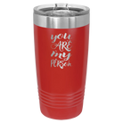 Laser etched red 20 oz vacuum insulated tumbler with 'You are my Person' design