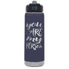 Laser etched navy 20 oz vacuum insulated water bottle with 'You are my Person' design