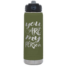 Laser etched olive green 20 oz vacuum insulated water bottle with 'You are my Person' design