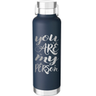 Laser etched navy 24 oz vacuum insulated water bottle with 'You are my Person' design