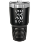 Laser etched black 30 oz vacuum insulated tumbler with 'You are my Person' design
