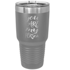 Laser etched dark gray 30 oz vacuum insulated tumbler with 'You are my Person' design