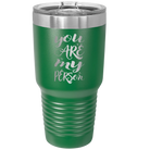 Laser etched green 30 oz vacuum insulated tumbler with 'You are my Person' design