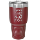 Laser etched maroon 30 oz vacuum insulated tumbler with 'You are my Person' design
