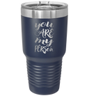 Laser etched navy 30 oz vacuum insulated tumbler with 'You are my Person' design
