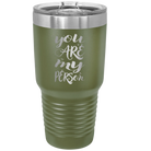 Laser etched olive green 30 oz vacuum insulated tumbler with 'You are my Person' design