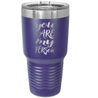 Laser etched purple 30 oz vacuum insulated tumbler with 'You are my Person' design